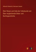 Über Wesen und Ziele der Volkskunde und Über vergleichende Sitten- und Rechtsgeschichte