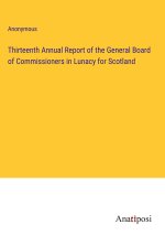 Thirteenth Annual Report of the General Board of Commissioners in Lunacy for Scotland