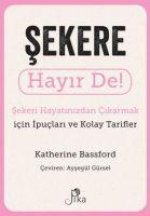 Sekere Hayir De - Sekeri Hayatinizdan Cikarmak icin Ipuclari ve Kolay Tarifler