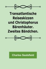 Transatlantische Reiseskizzen und Christophorus Bärenhäuter. Zweites Bändchen.