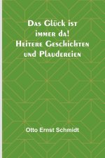 Das Glück ist immer da! Heitere Geschichten und Plaudereien