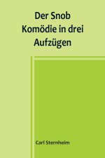 Der Snob; Komödie in drei Aufzügen