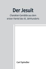 Der Jesuit; Charakter-Gemälde aus dem ersten Viertel des 18. Jahrhunderts