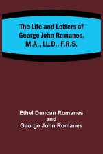 The Life and Letters of George John Romanes, M.A., LL.D., F.R.S.