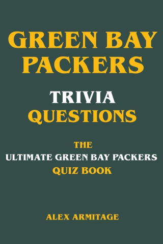 Green Bay Packers Trivia Questions - The Ultimate Green Bay Packers Quiz Book
