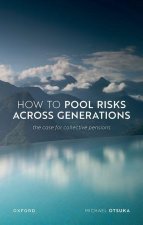 How to Pool Risks Across Generations The Case for Collective Pensions (Hardback)
