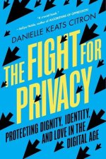 The Fight for Privacy: Protecting Dignity, Identity, and Love in the Digital Age