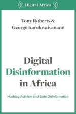 Digital Disinformation in Africa: Hashtag Politics, Power and Propaganda