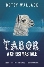 Tabor - a Christmas Tale: Tabor - the Littlest Camel - a Christmas Tale