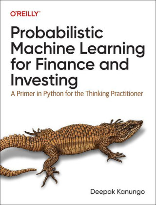 Probabilistic Machine Learning for Finance and Investing: A Primer to the Next Generation of AI with Python