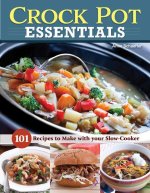Crock Pot Essentials: 101 Recipes to Make with Your Slow Cooker