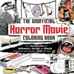The Unofficial Horror Movie Coloring Book: From the Exorcist and Saw to a Nightmare on Elm Street and Chucky, 30 Screams and Scenes to Slay with Color