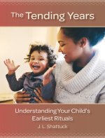 The Tending Years: Understanding Your Child's Earliest Rituals