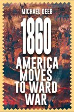 1860: America Moves Toward War Volume 1