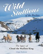 Wild Stallions of the Rockies: The Legacy of Cloud the Stallion King