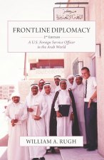 Frontline Diplomacy: A U.S. Foreign Service Officer in the Arab World: Second Edition