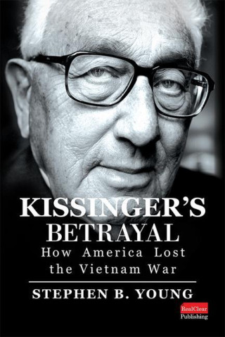 Kissinger's Betrayal: How America Lost the Vietnam War