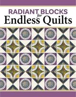 Radiant Blocks for Endless Quilts: Designing with New York Beauties