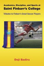 Academics, Discipline, and Sports at Saint Finbarr's College: Tributes to Finbarr's Great Soccer Players