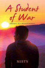 A Student of War: (Prequel to a Broken Woman)