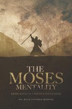 The Moses Mentality: Lessons from a Reluctant Leader