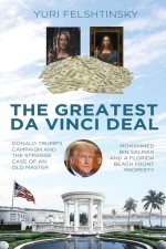 The Da Vinci Deal: Trump's Election Campaign and the Strange Case of a Masterpiece, a Sheikh and a Piece of Florida Real Estate