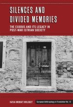 Silences and Divided Memories: The Exodus and Its Legacy in Post-War Istrian Society