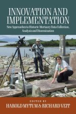 Innovation and Implementation: Critical Reflections on New Approaches to Historic Mortuary Data Collection, Analysis and Dissemination