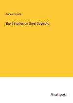 Short Studies on Great Subjects
