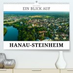 Ein Blick auf Hanau-Steinheim (Premium, hochwertiger DIN A2 Wandkalender 2024, Kunstdruck in Hochglanz)