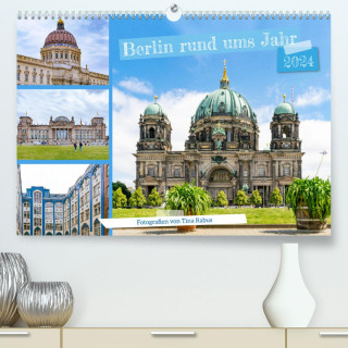 Berlin rund ums Jahr (Premium, hochwertiger DIN A2 Wandkalender 2024, Kunstdruck in Hochglanz)