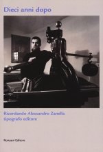 Dieci anni dopo. Ricordando Alessandro Zanella tipografo editore
