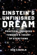 Einstein's Unfinished Dream Practical Progress Towards a Theory of Everything (Hardback)
