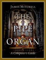 The Pipe Organ A Composer's Guide (Hardback)