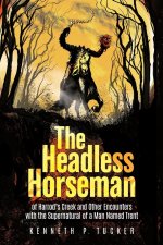 The Headless Horseman of Harrod's Creek and Other Encounters with the Supernatural of a Man Named Trent
