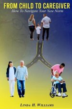 From Child to Caregiver: How to Navigate Your New Norm