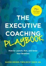 The Executive Coaching Playbook: How to Launch, Run, and Grow Your Business