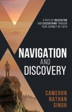 Navigation and Discovery: A Path of Navigating And Discovering Through Your Journey of Faith
