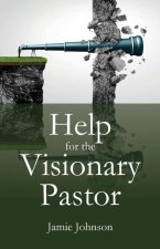 Help for the Visionary Pastor