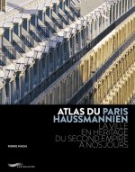 ATLAS DU PARIS HAUSSMANNIEN - LA VILLE EN HERITAGE DU SECOND EMPIRE A NOS JOURS