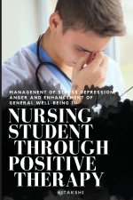 MANAGENENT OF STRESS DEPRESSION,ANGER AND ENHANCEMENT OF GENERAL WELL-BEING IN NURSING STUDENT THROUGH POSITIVE THERAPY