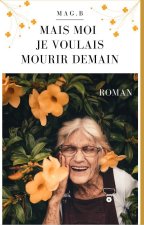 Mais moi je voulais mourir demain