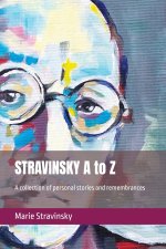 STRAVINSKY A to Z: A collection of personal stories and remembrances