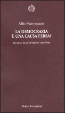democrazia è una causa persa? Paradossi di un'invenzione imperfetta