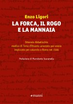 forca, il rogo e la mannaia. Ortensio Abbaticchio medico di Terra d'Otranto arrestato per eresia impiccato per calunnia a Roma nel 1566