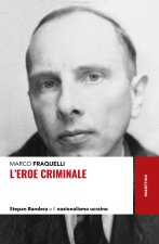 eroe criminale. Stepan Bandera e il nazionalismo ucraino