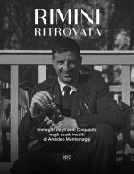 Rimini ritrovata. Immagini degli anni cinquanta negli scatti inediti di Amedeo Montemaggi