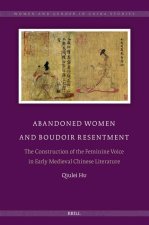 Abandoned Wives: Abandoned Wives and Boudoir Resentment. the Construction of the Feminine Voice in Early Medieval Chinese Literature