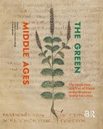 The Green Middle Ages – The Depiction and Use of Plants in the Western World 600–1600