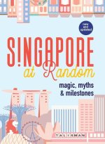Singapore at Random: Magic, Myths, and Milestones